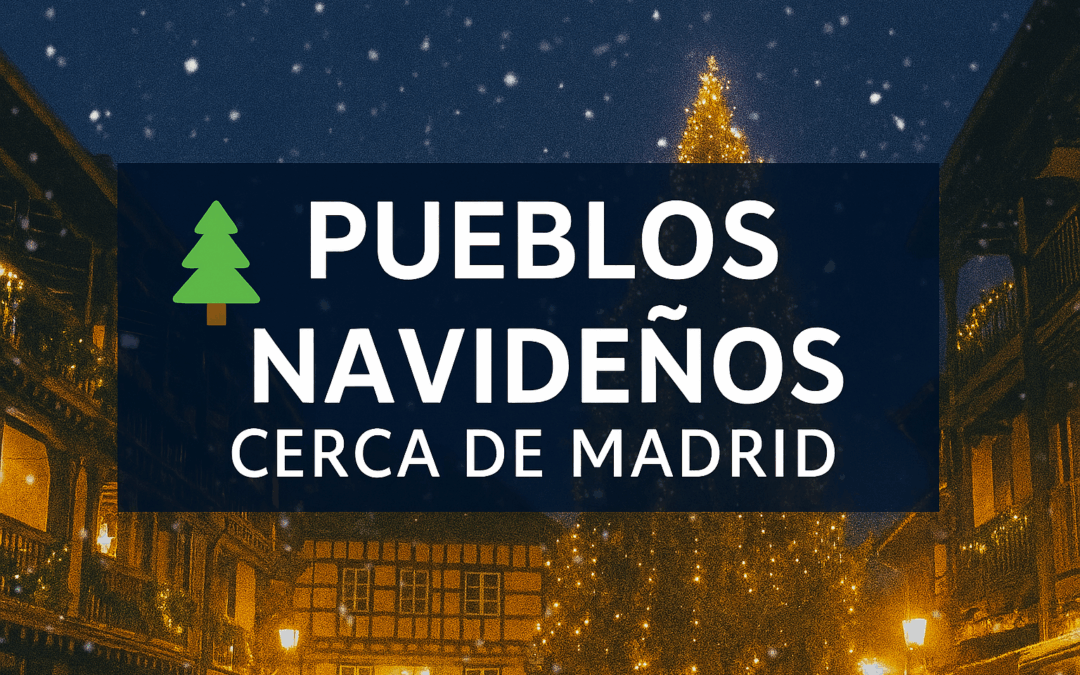 Vista de varios pueblos navideños cerca de Madrid con luces, belenes y ambiente festivo en 2025.